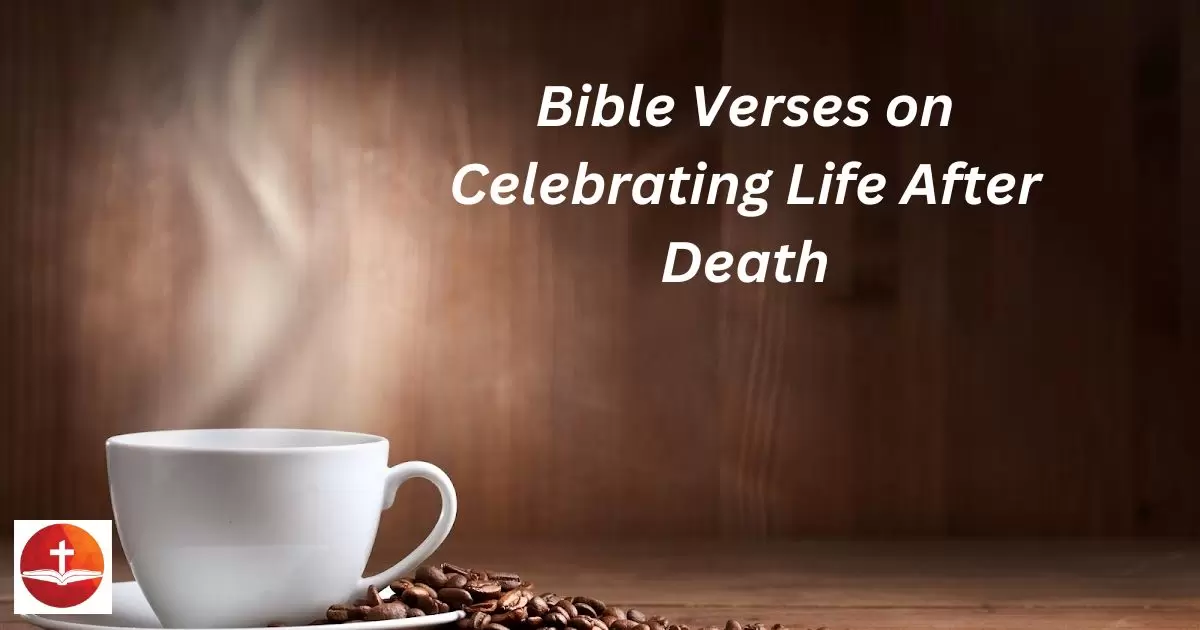 Bible Verses on Celebrating Life After Death