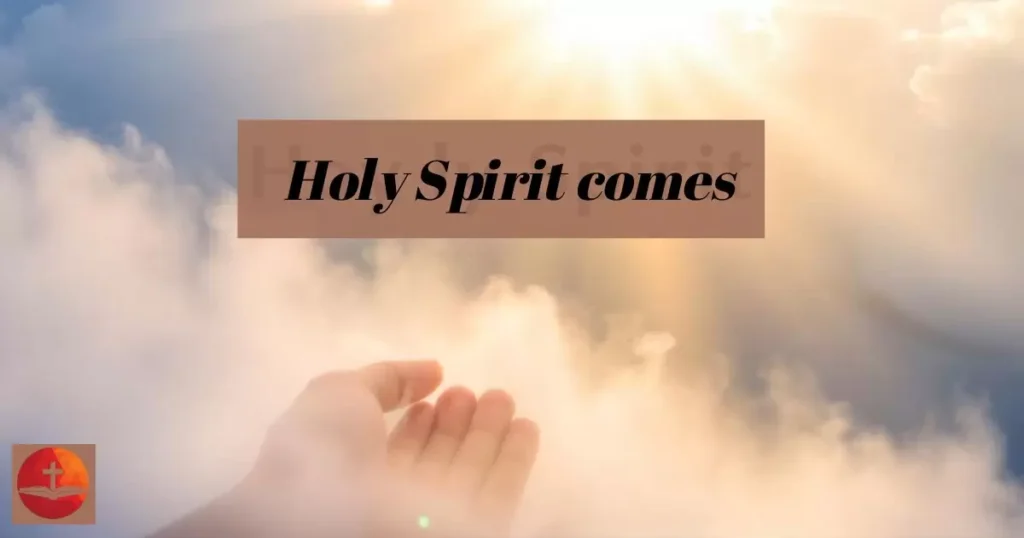 Holy Spirit comes