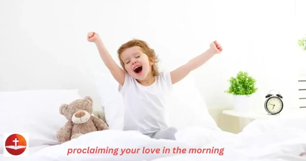 proclaiming your love in the morning