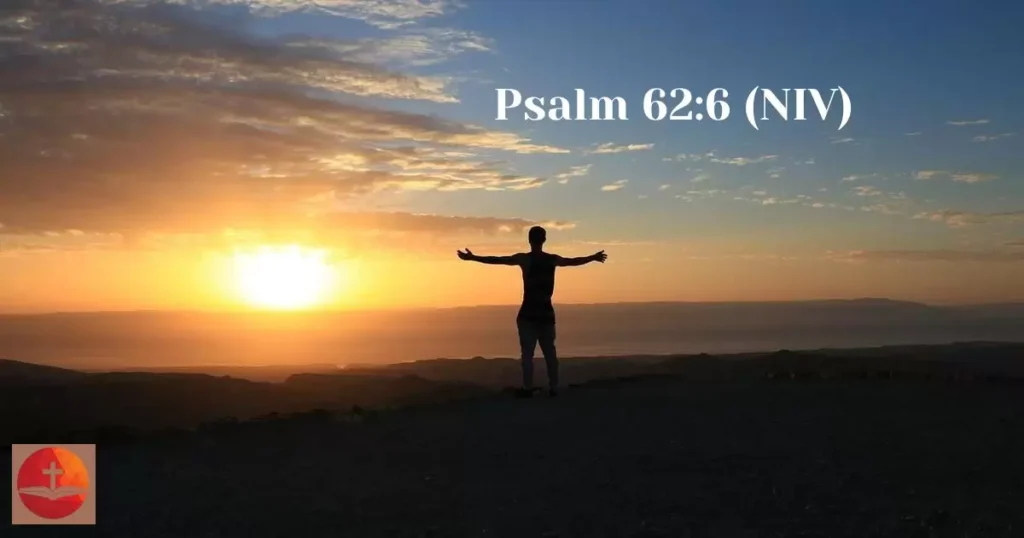 Psalm 62:6 (NIV)