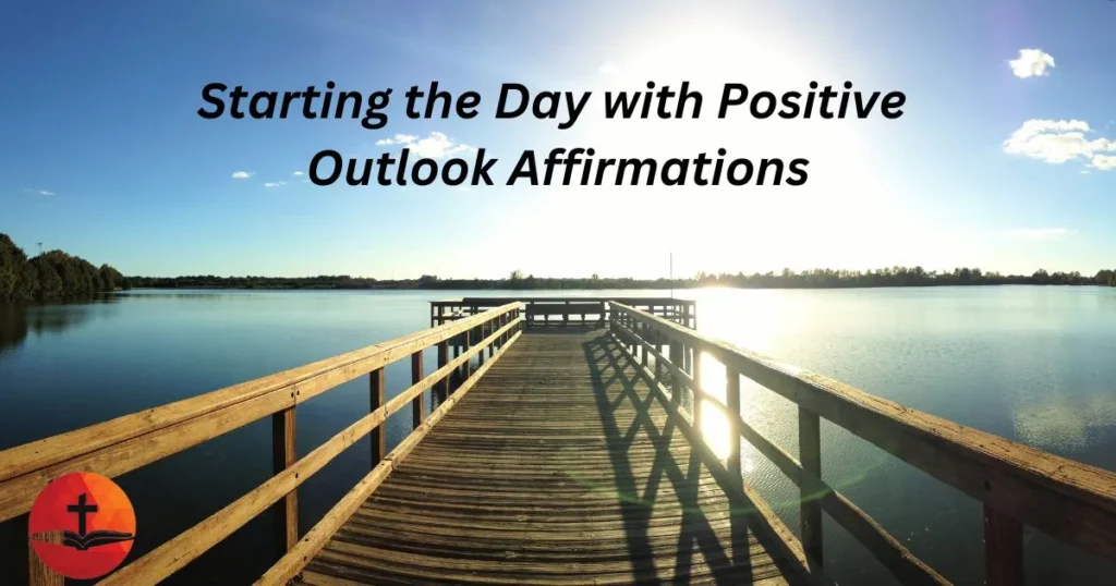 Starting The Day With Positive Outlook Affirmations