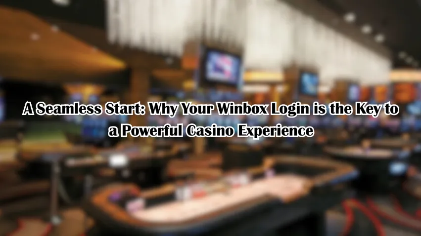 A Seamless Start Why Your Winbox Login Is The Key To A Powerful Casino Experience
